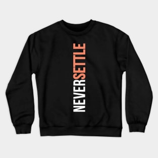 NEVER SETTLE! Crewneck Sweatshirt